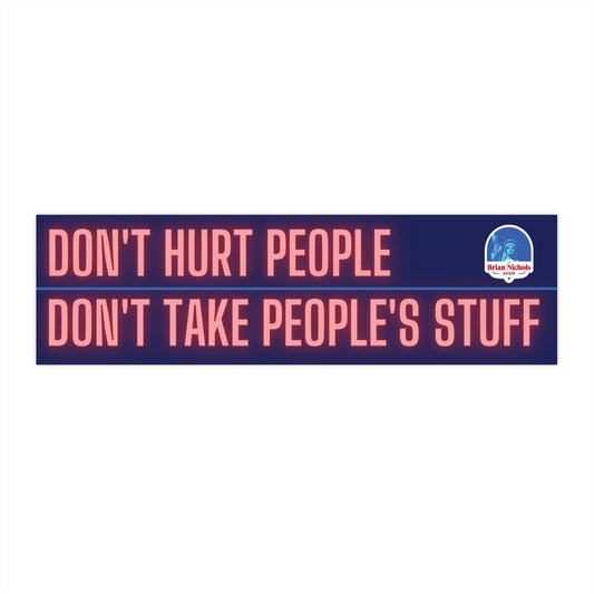 Don't Hurt People Don't Take People's Stuff Bumper Sticker (The Brian Nichols Show)