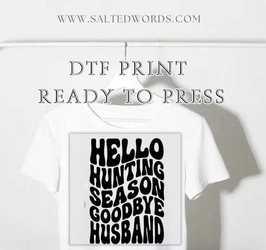 Hello hunting season goodbye husband DTF print transfer Ready to Press