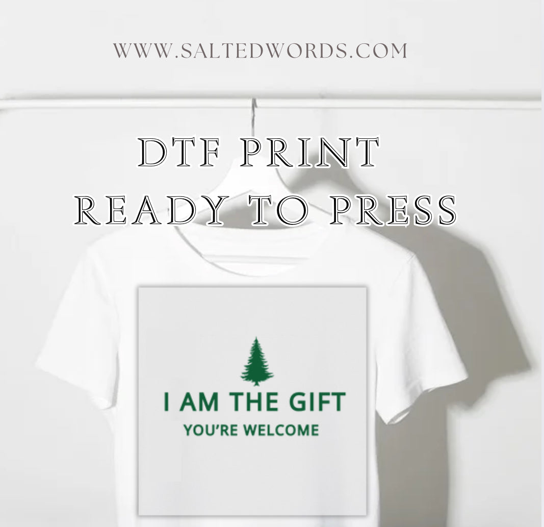 I am the gift Your Welcome  DTF print transfer Ready to Press