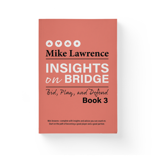 Insights on Bridge Book 3: Bid, Play, and Defend