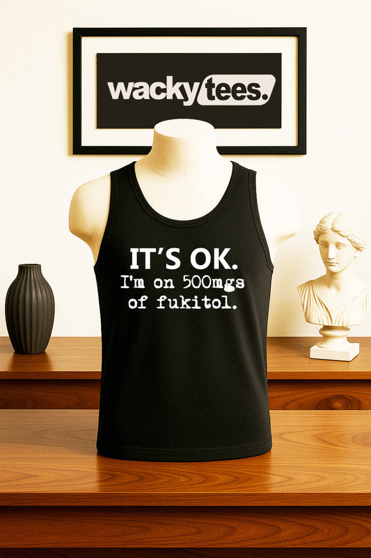 Its OK Im on 500mgs of Fukitol F It All Funny Humor Graphic Tee Shirt