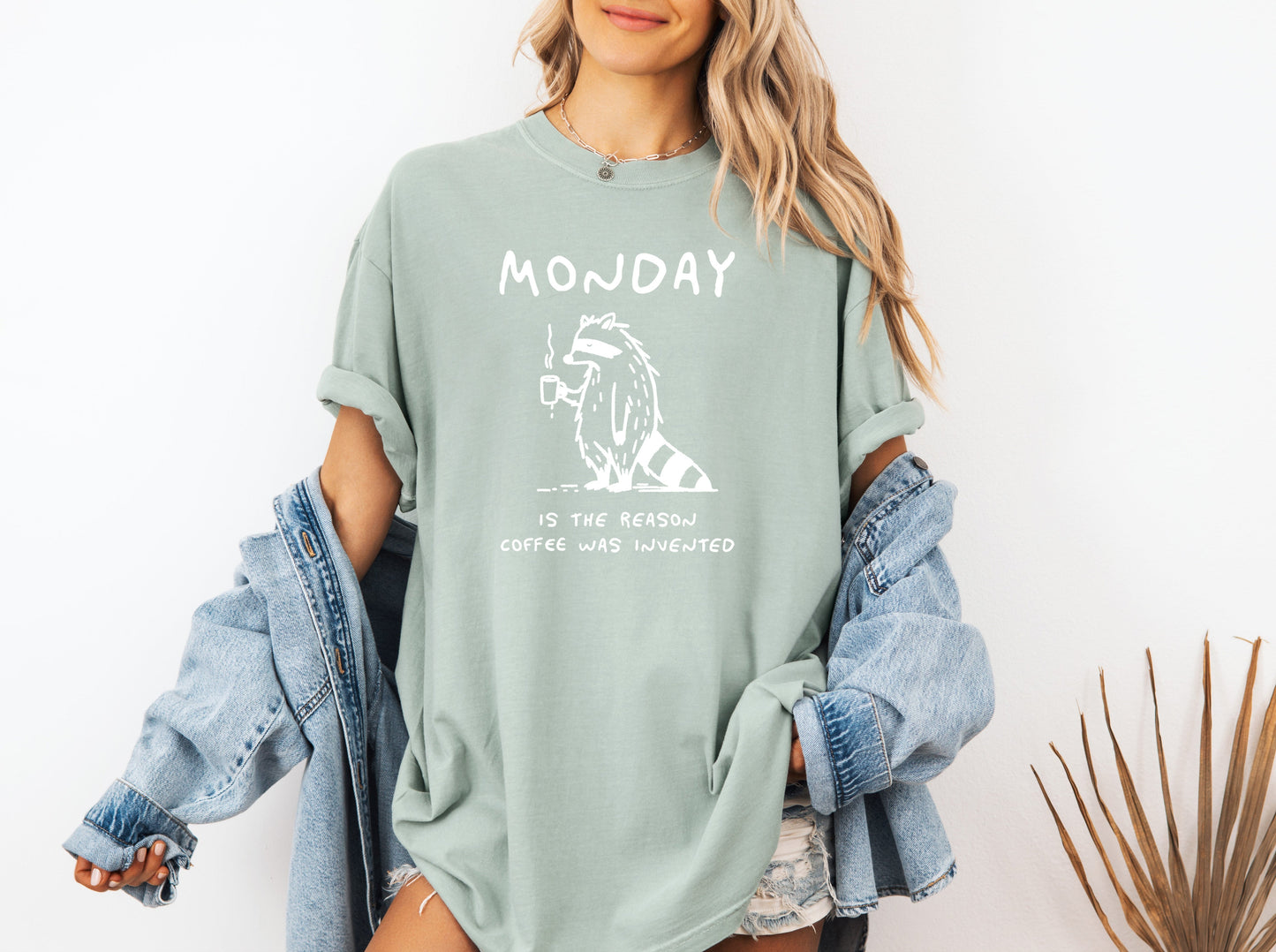 Monday is the reason coffee was invented Comfort Colors T Shirt