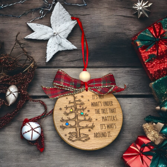 It's Not What's Under The Tree - Laser Engraved Ornament
