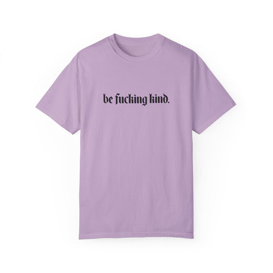 Be Fucking Kind Comfy Tee