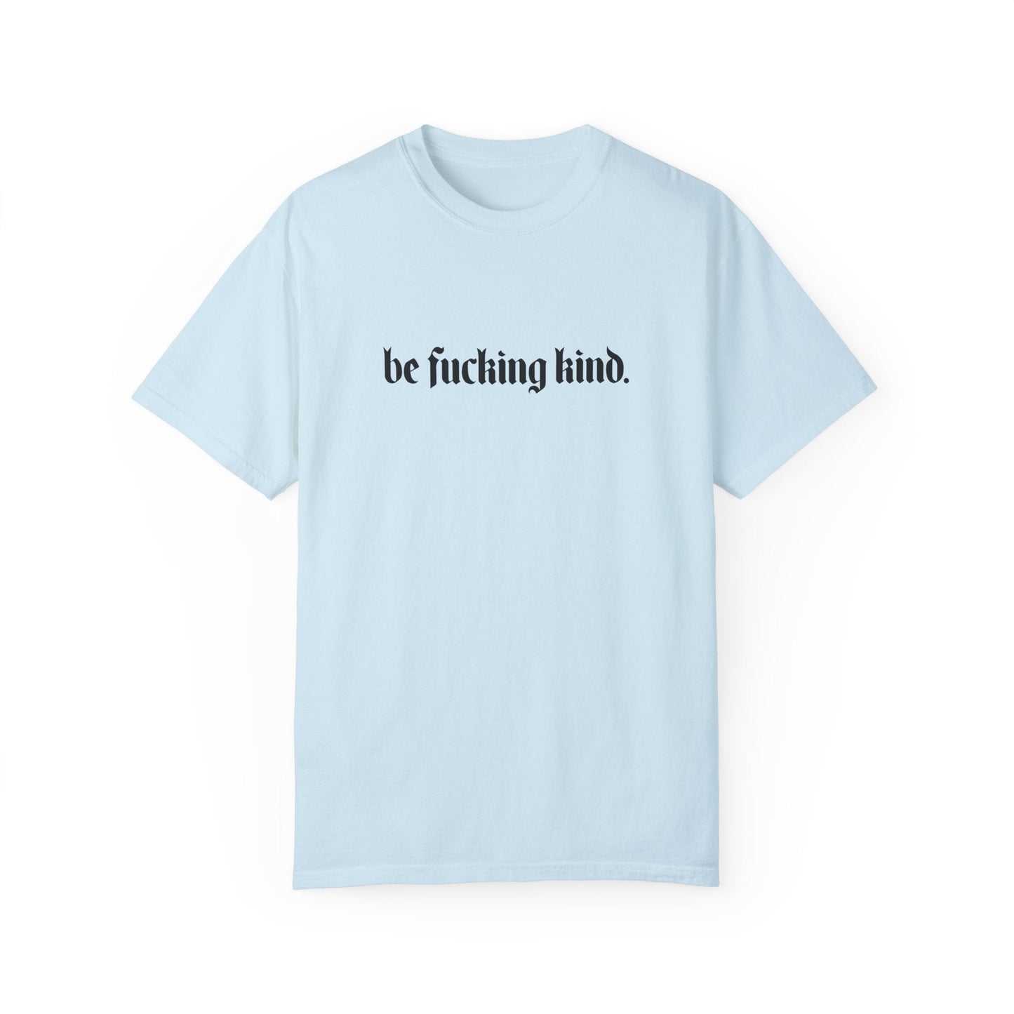 Be Fucking Kind Comfy Tee