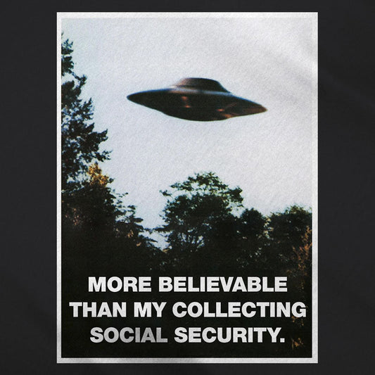 I Want To Believe I'll Collect Social Security UFO Parody Shirt