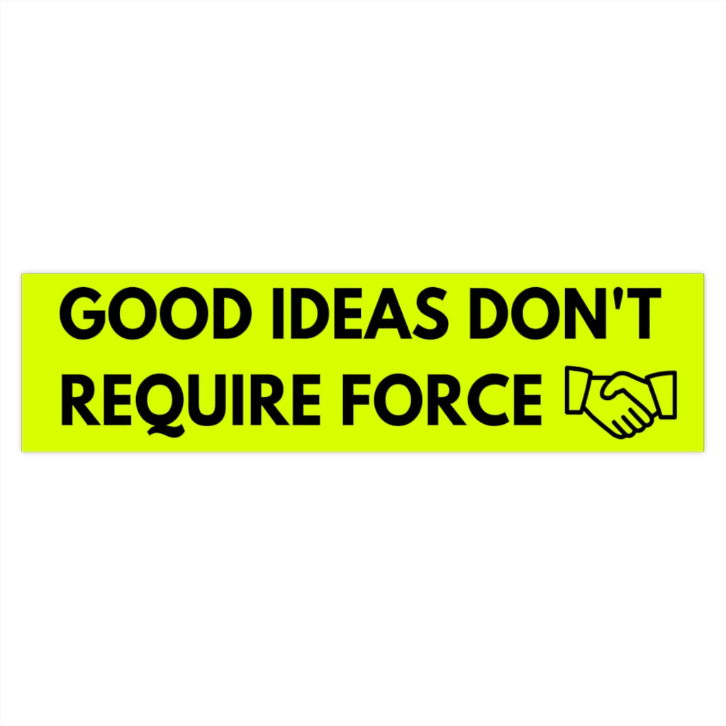 Good Ideas Don't Require Force Bumper Sticker (The Brian Nichols Show)