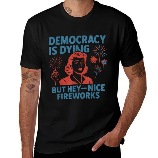 Funny Democracy Is Dying But Hey Nice Fireworks 4th Of July Polyester Blend T-Shirt