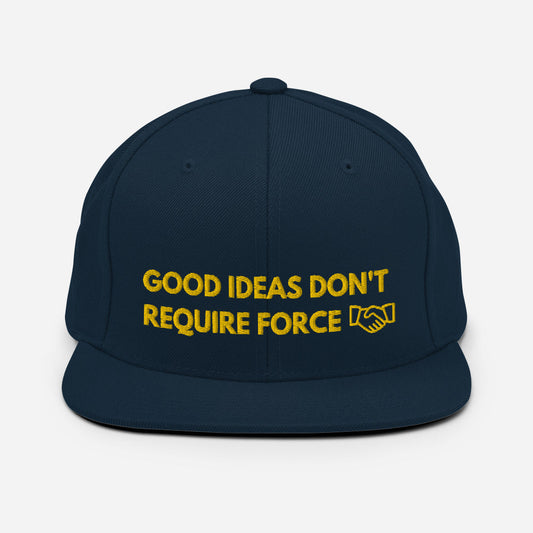 Good Ideas Don't Require Force Snapback Hat