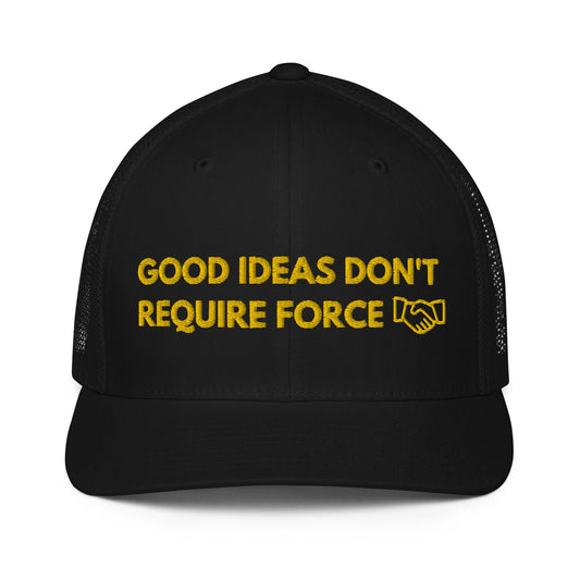 Good Ideas Don't Require Force Closed-back trucker cap