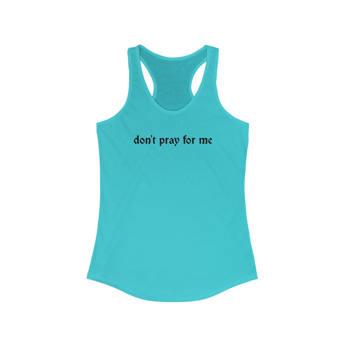 Don't Pray for Me Women's Racerback Tank