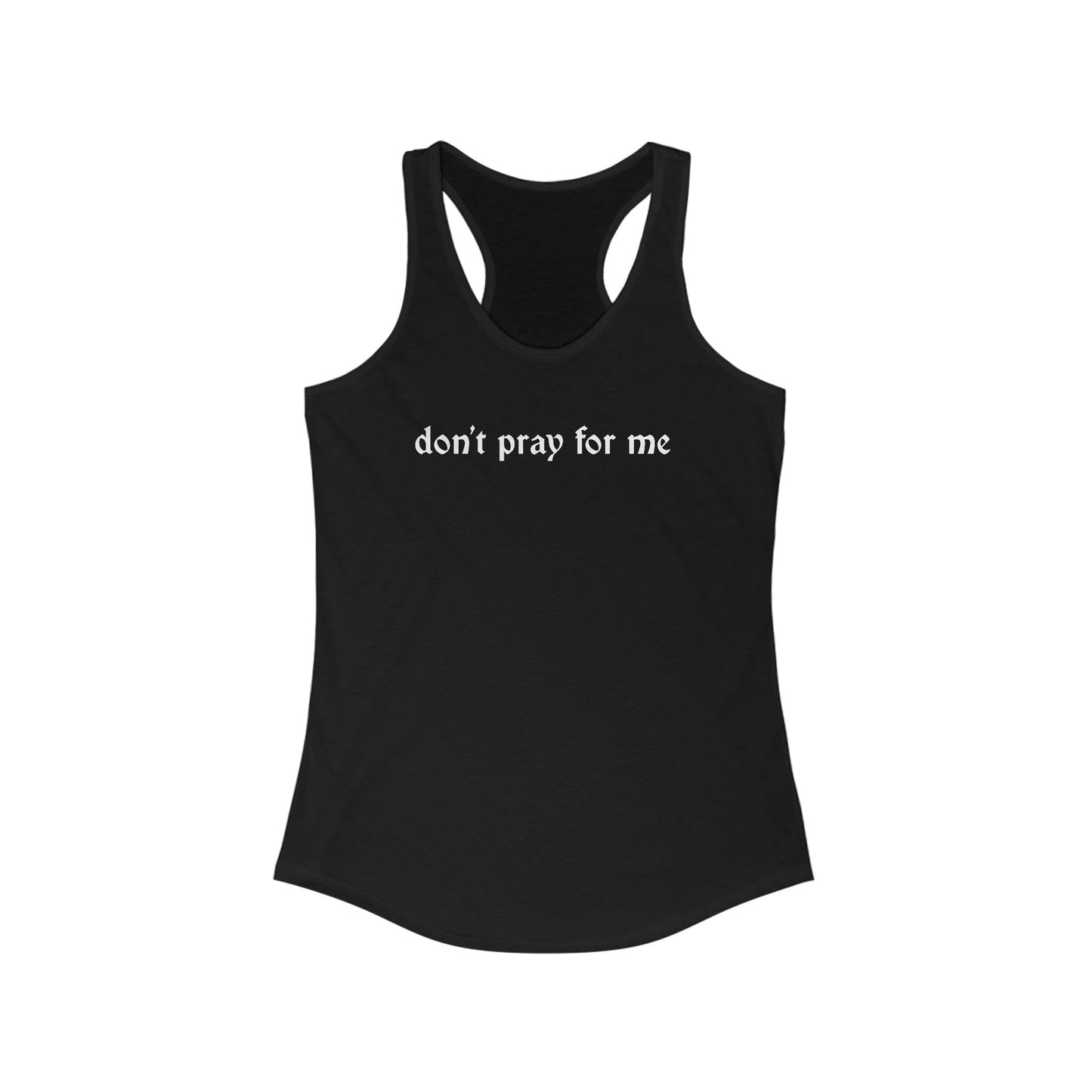 Don't Pray for Me Women's Racerback Tank