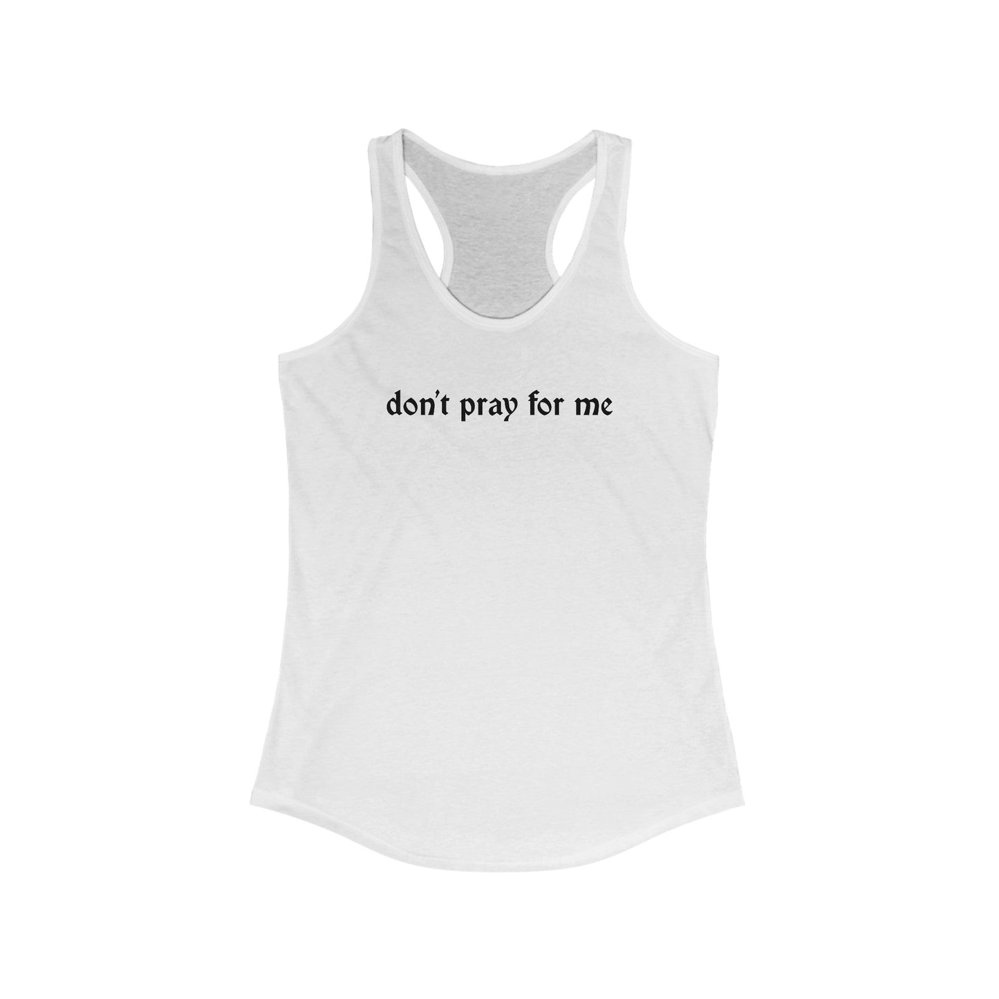 Don't Pray for Me Women's Racerback Tank