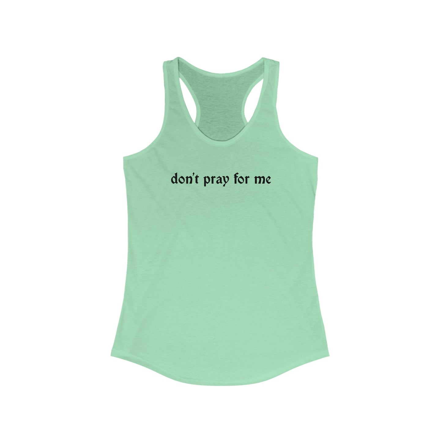 Don't Pray for Me Women's Racerback Tank