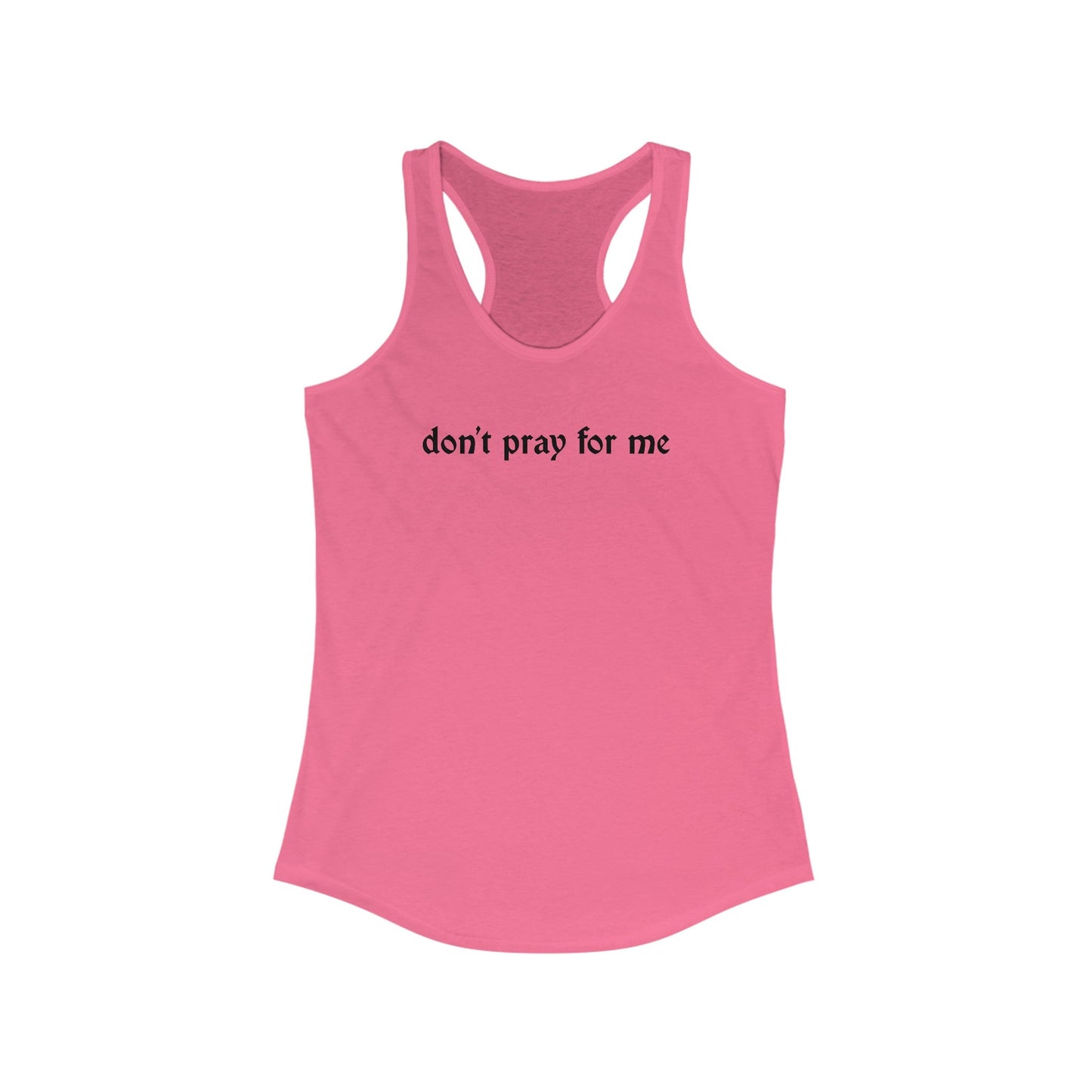 Don't Pray for Me Women's Racerback Tank