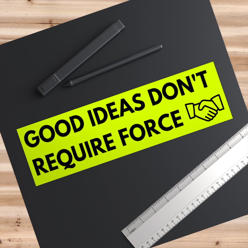 Good Ideas Don't Require Force Bumper Sticker (The Brian Nichols Show)