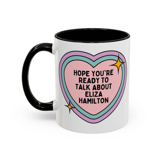 Hope You're Ready to Talk About Eliza Hamilton Coffee Mug