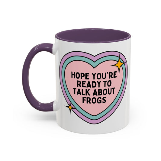 Hope You're Ready to Talk About Frogs Coffee Mug