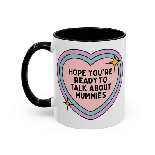 Hope You're Ready to Talk About Mummies Coffee Mug