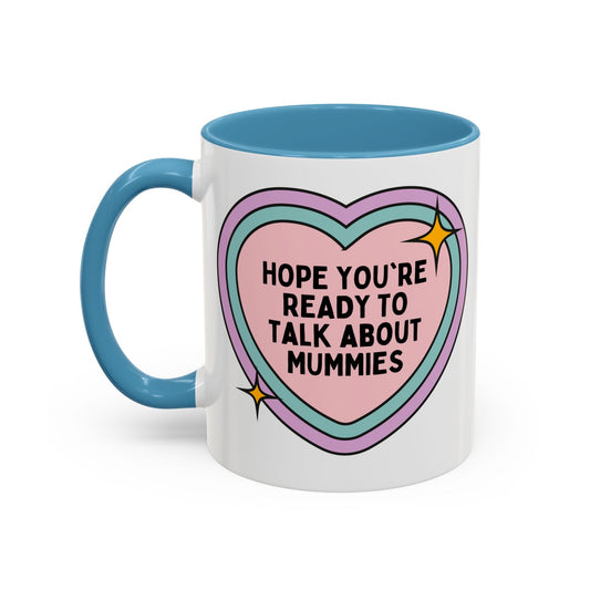 Hope You're Ready to Talk About Mummies Coffee Mug