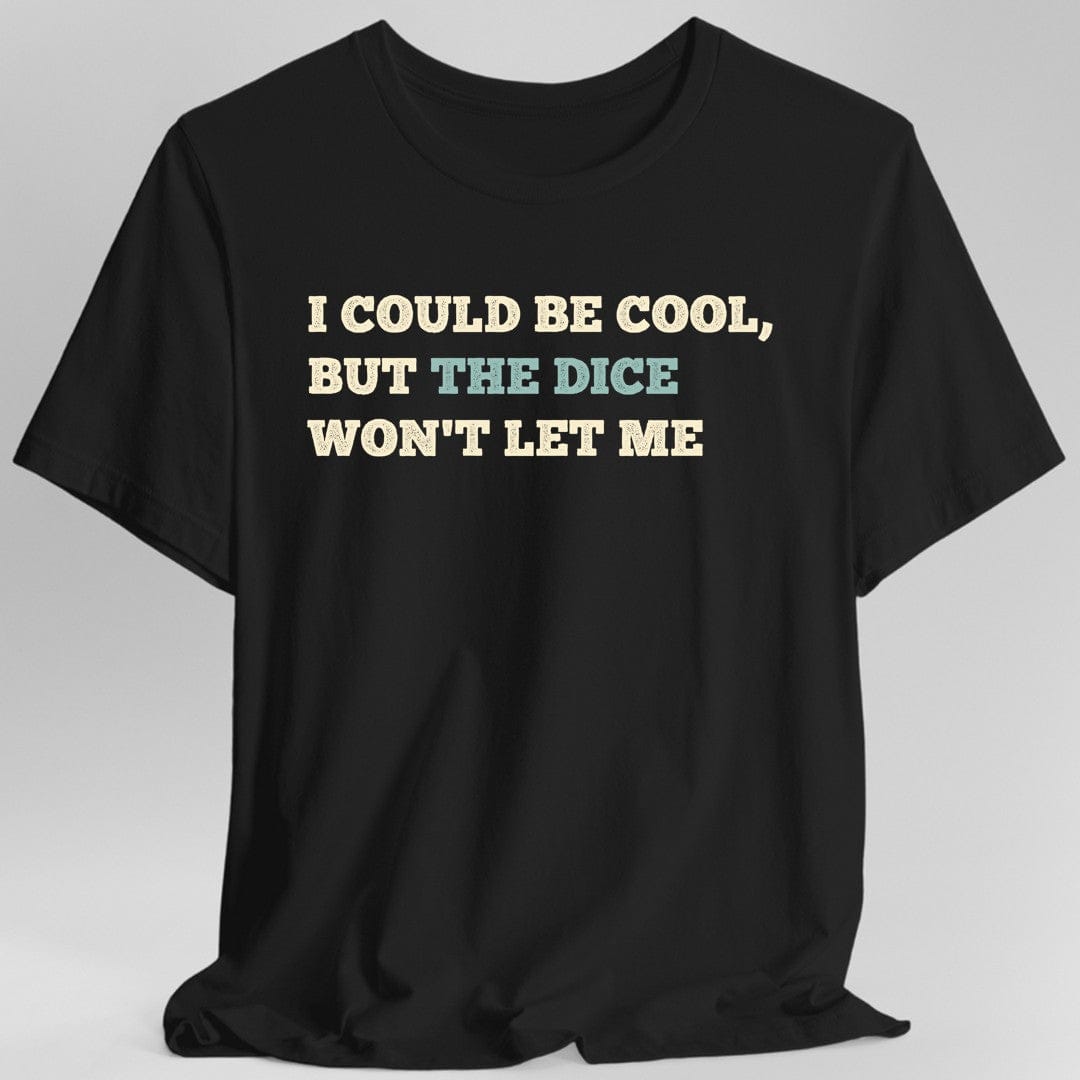 Let Cool I Could Be Cool but the Dice Won't Let Me Shirt – Engineered