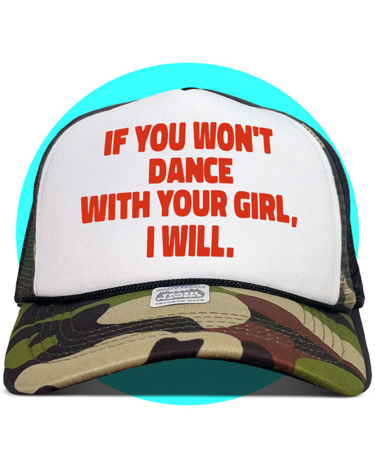 If You Won't Dance With Your Girl I Will Trucker Hat