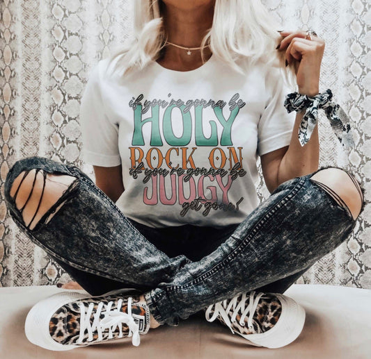 If You’re Gonna Be Holy Rock On Shirt – Graphic Tee, Long Sleeve & Crewneck.