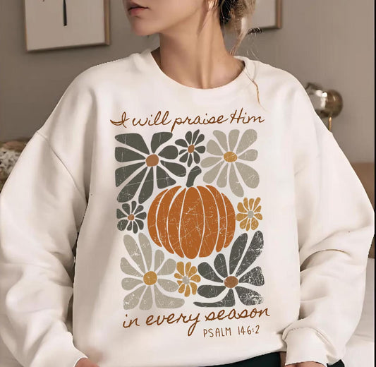 I will Praise him in every Season