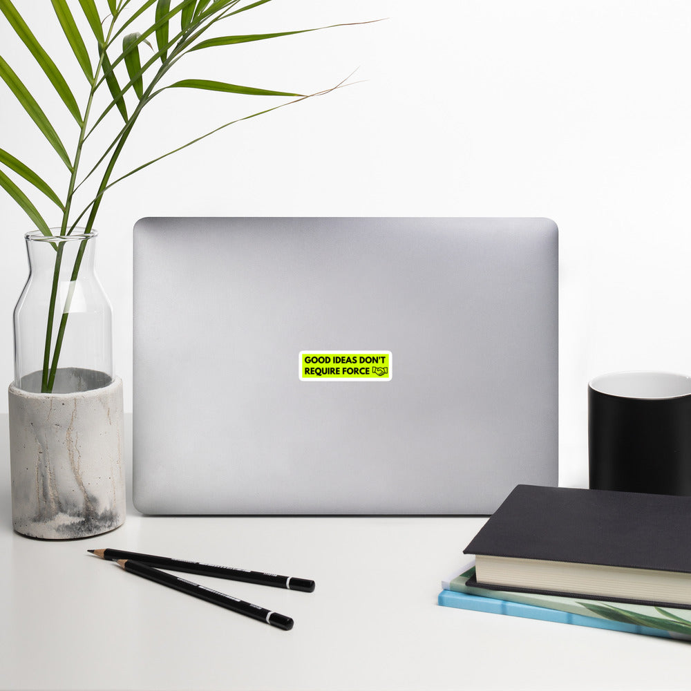 Good Ideas Don't Require Force Bubble-free stickers