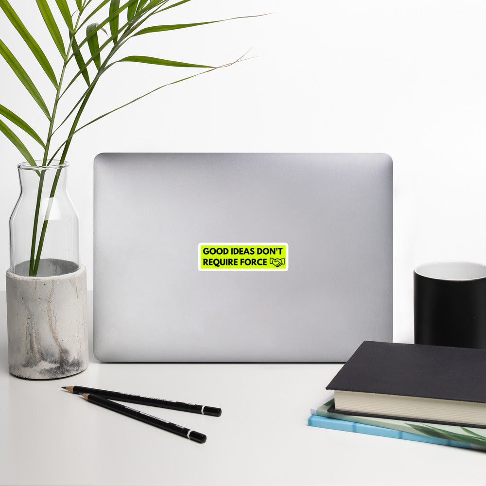 Good Ideas Don't Require Force Bubble-free stickers