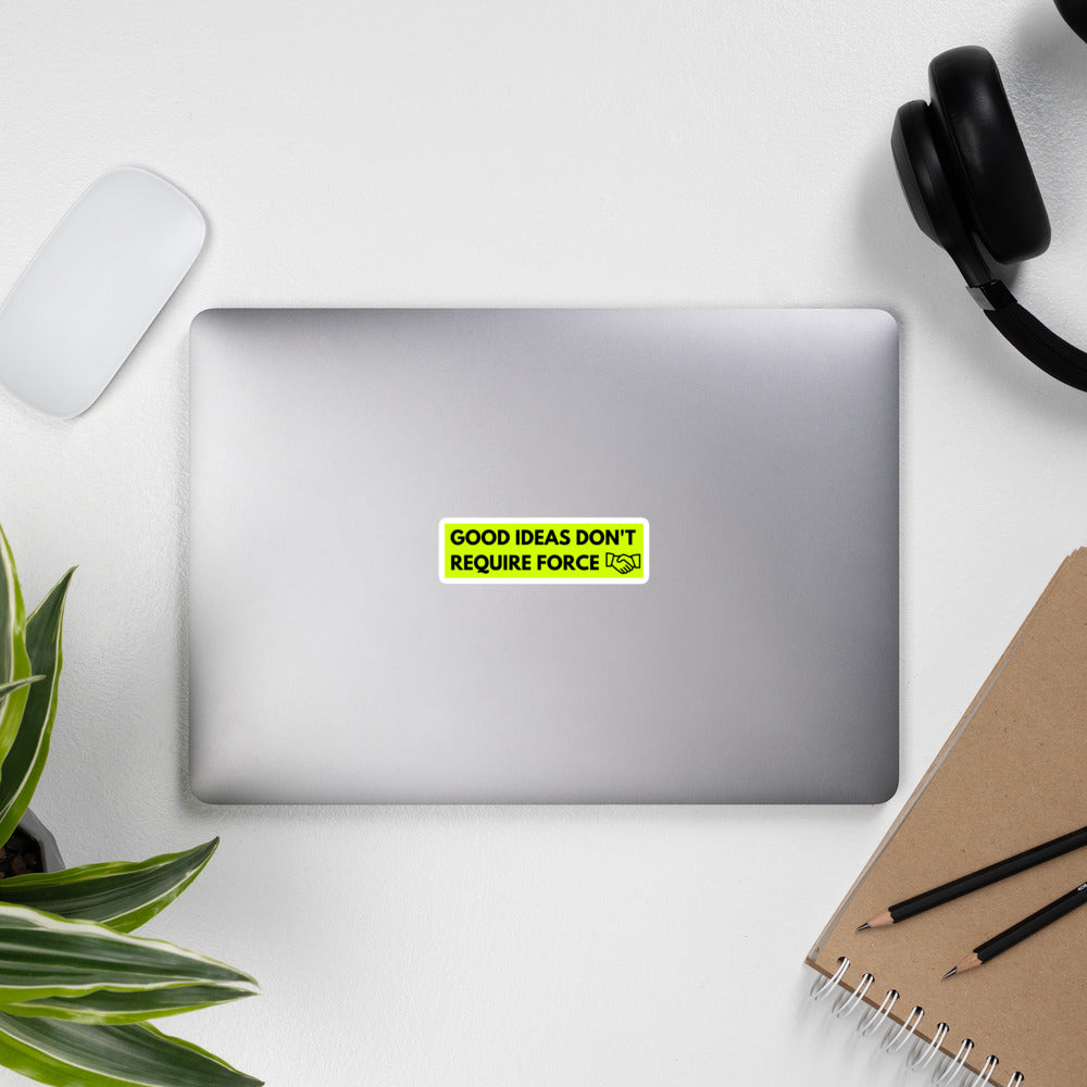 Good Ideas Don't Require Force Bubble-free stickers