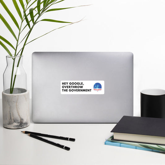 Hey Google, Overthrow the Government Bubble-free stickers