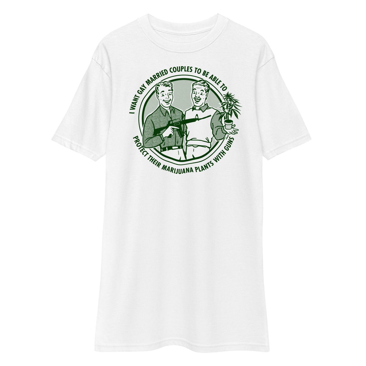I Want Gay Married Couples To Protect Their Marijuana Plants With Guns Heavyweight T-Shirt