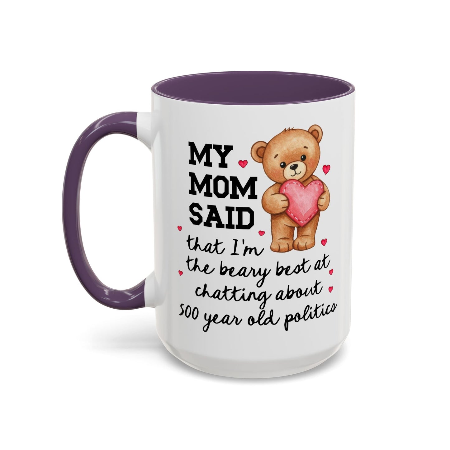My Mom Said I'm the Beary Best at Chatting About 500 Year Old Politics Coffee Mug
