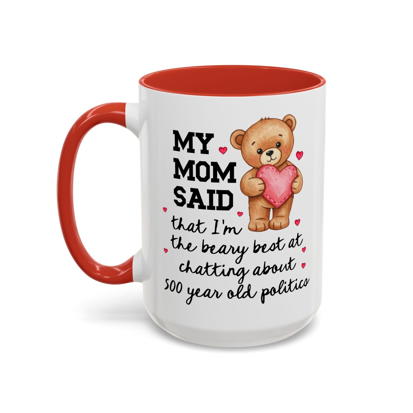 My Mom Said I'm the Beary Best at Chatting About 500 Year Old Politics Coffee Mug