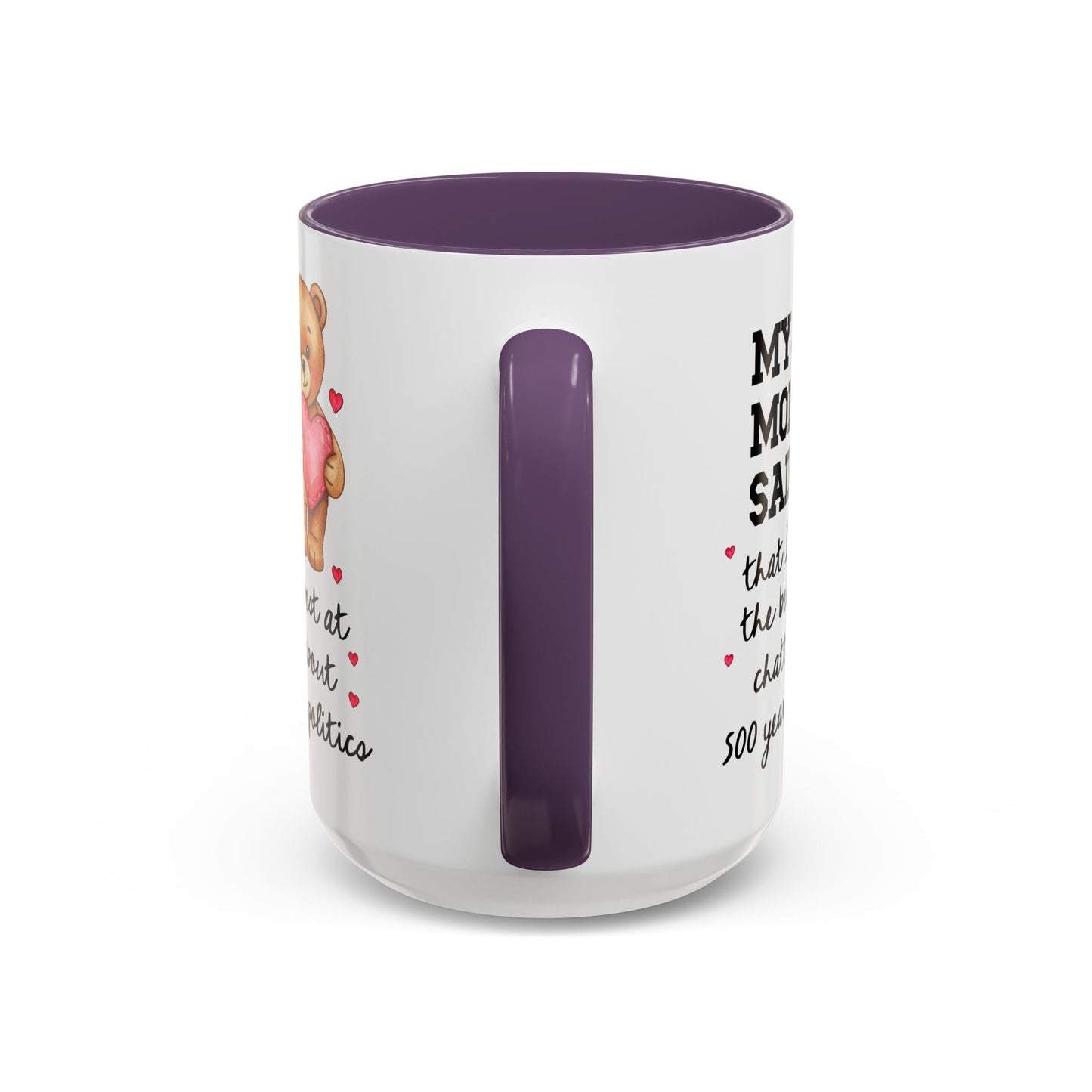 My Mom Said I'm the Beary Best at Chatting About 500 Year Old Politics Coffee Mug