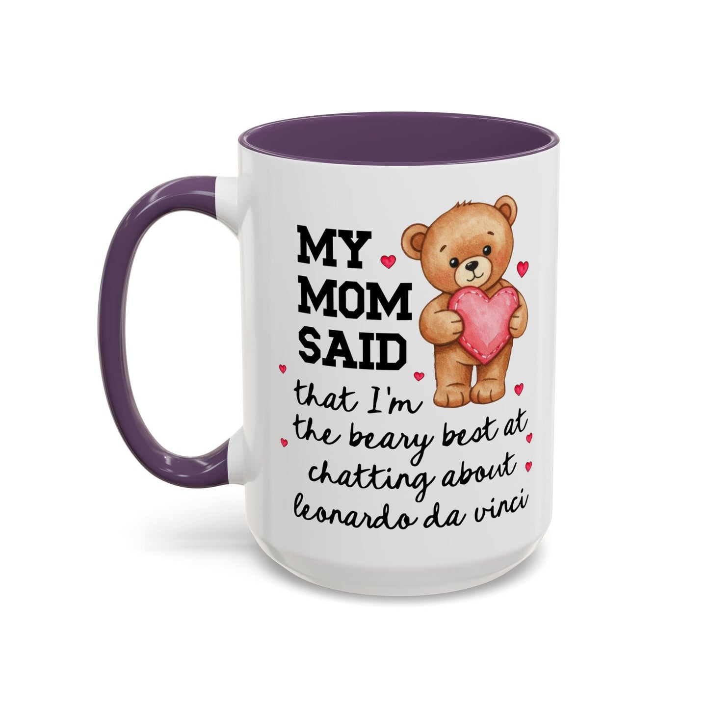 My Mom Said That I'm the Beary Best at Chatting About Leonardo da Vinci Coffee Mug