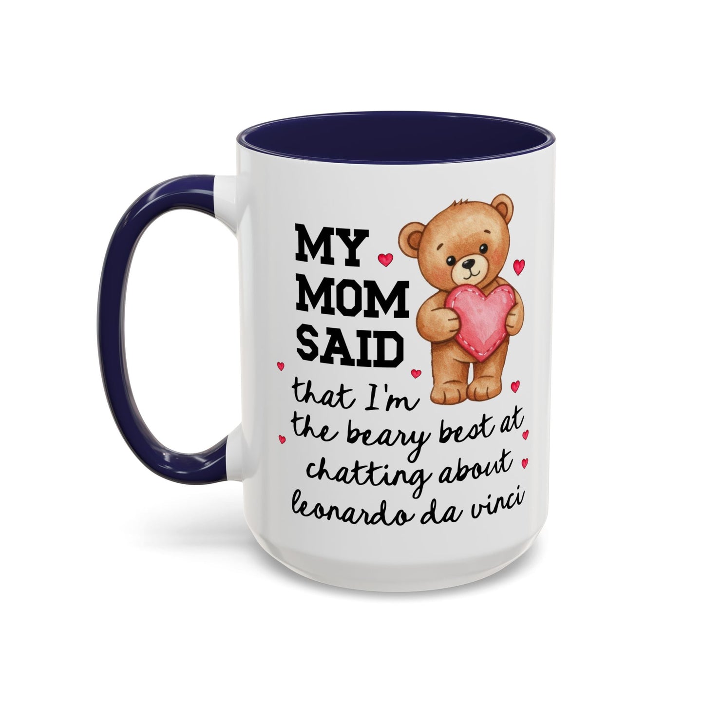 My Mom Said That I'm the Beary Best at Chatting About Leonardo da Vinci Coffee Mug
