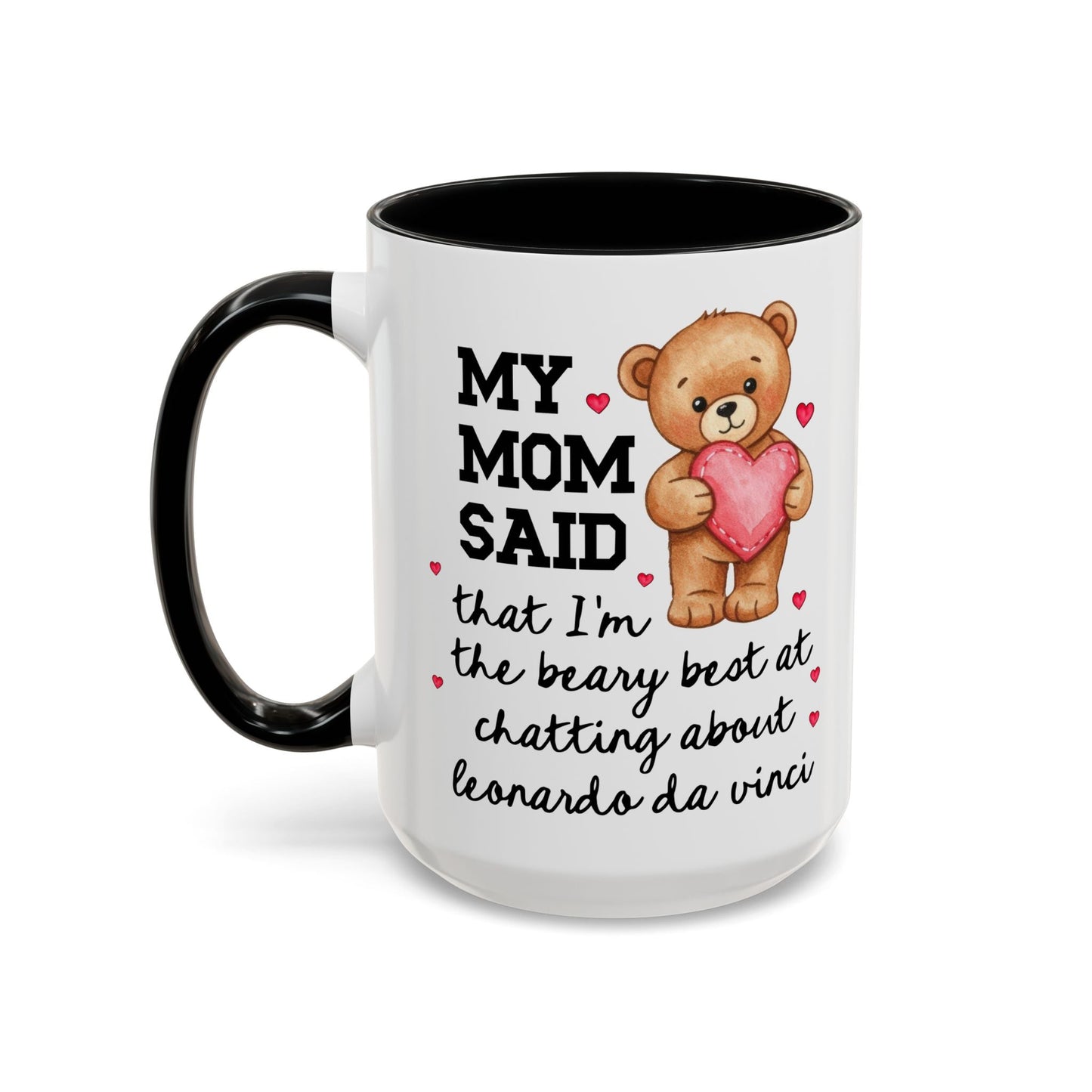 My Mom Said That I'm the Beary Best at Chatting About Leonardo da Vinci Coffee Mug