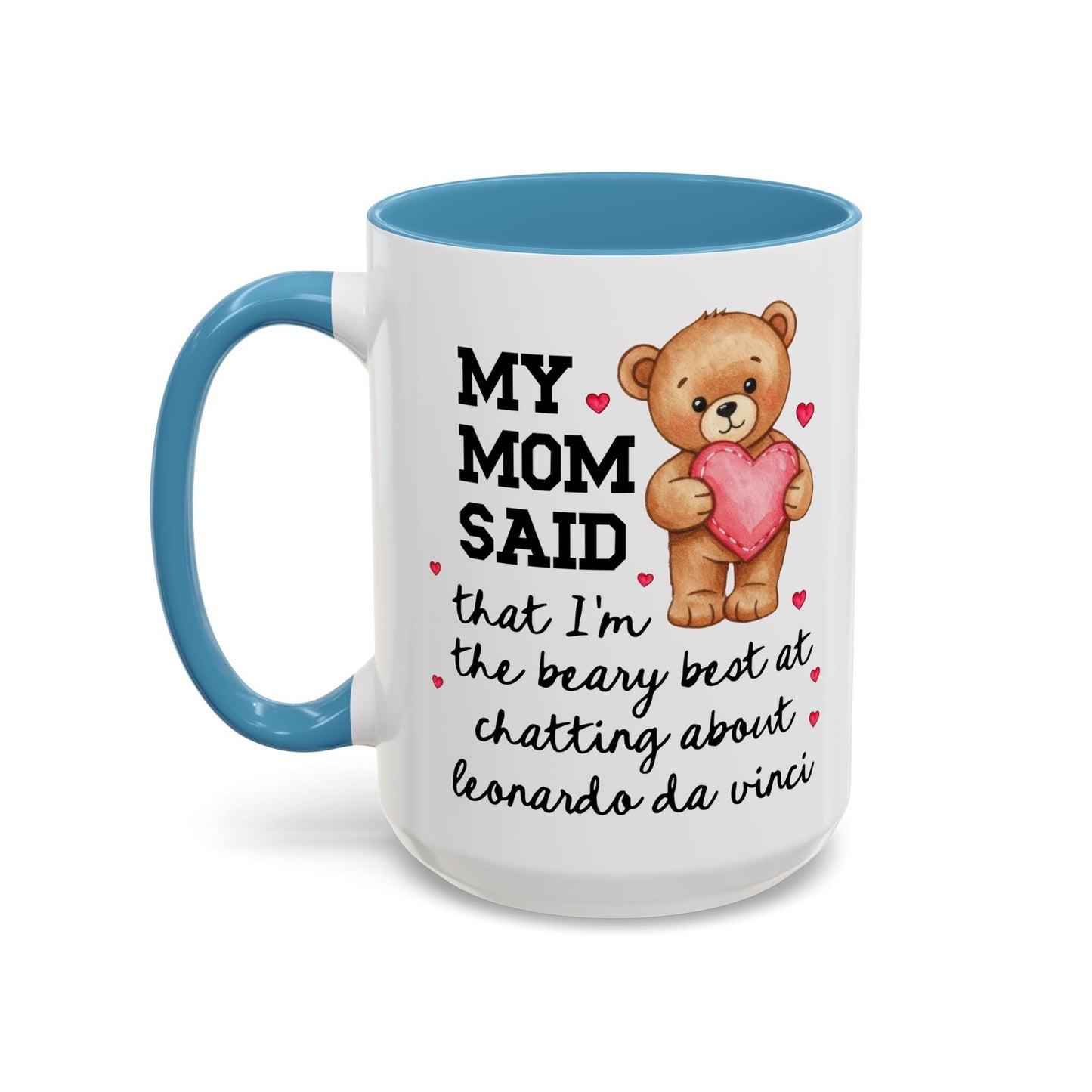 My Mom Said That I'm the Beary Best at Chatting About Leonardo da Vinci Coffee Mug