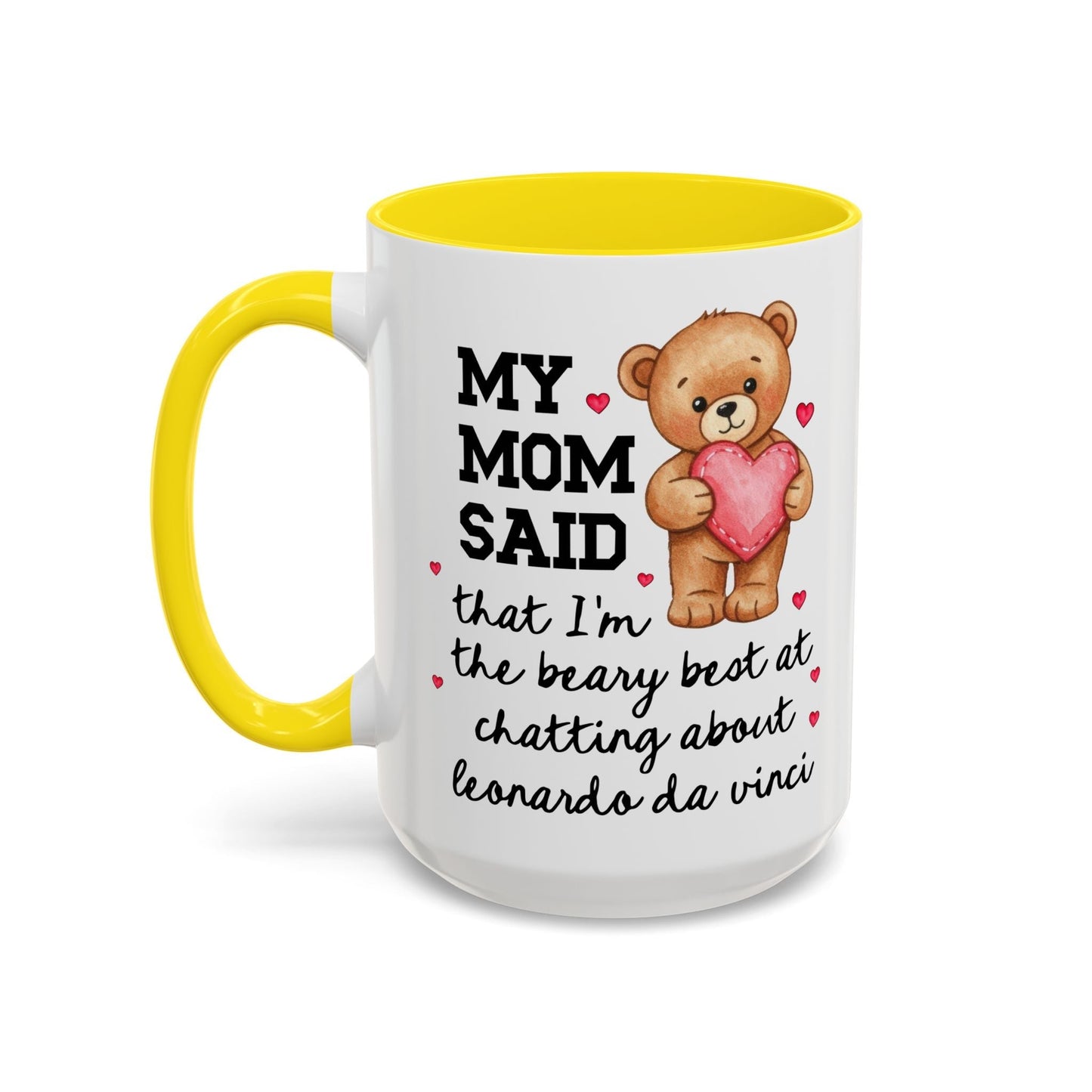 My Mom Said That I'm the Beary Best at Chatting About Leonardo da Vinci Coffee Mug