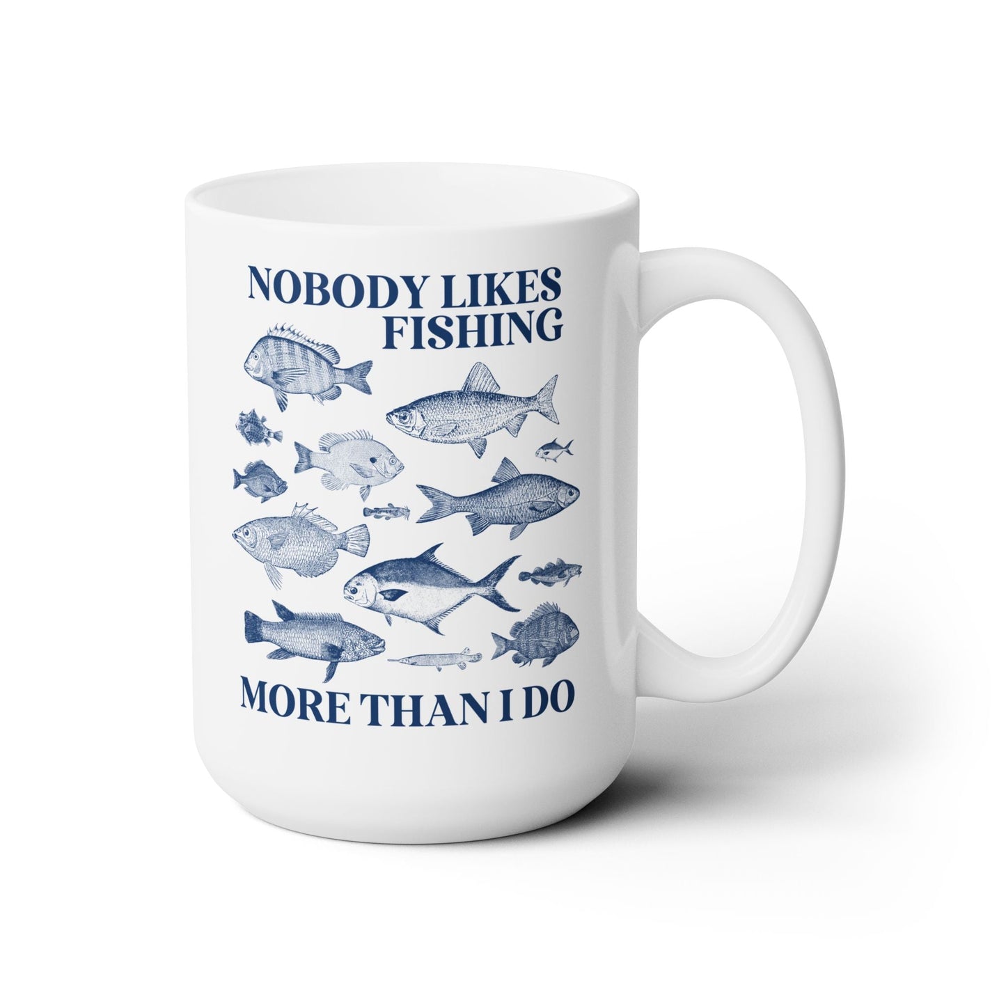 Nobody Likes Fishing More Than I Do Coffee Mug