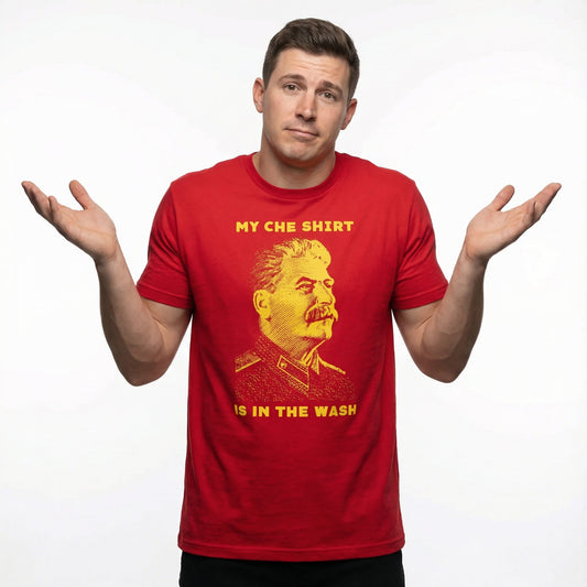Joseph Stalin My Che Shirt Is In The Wash T-Shirt