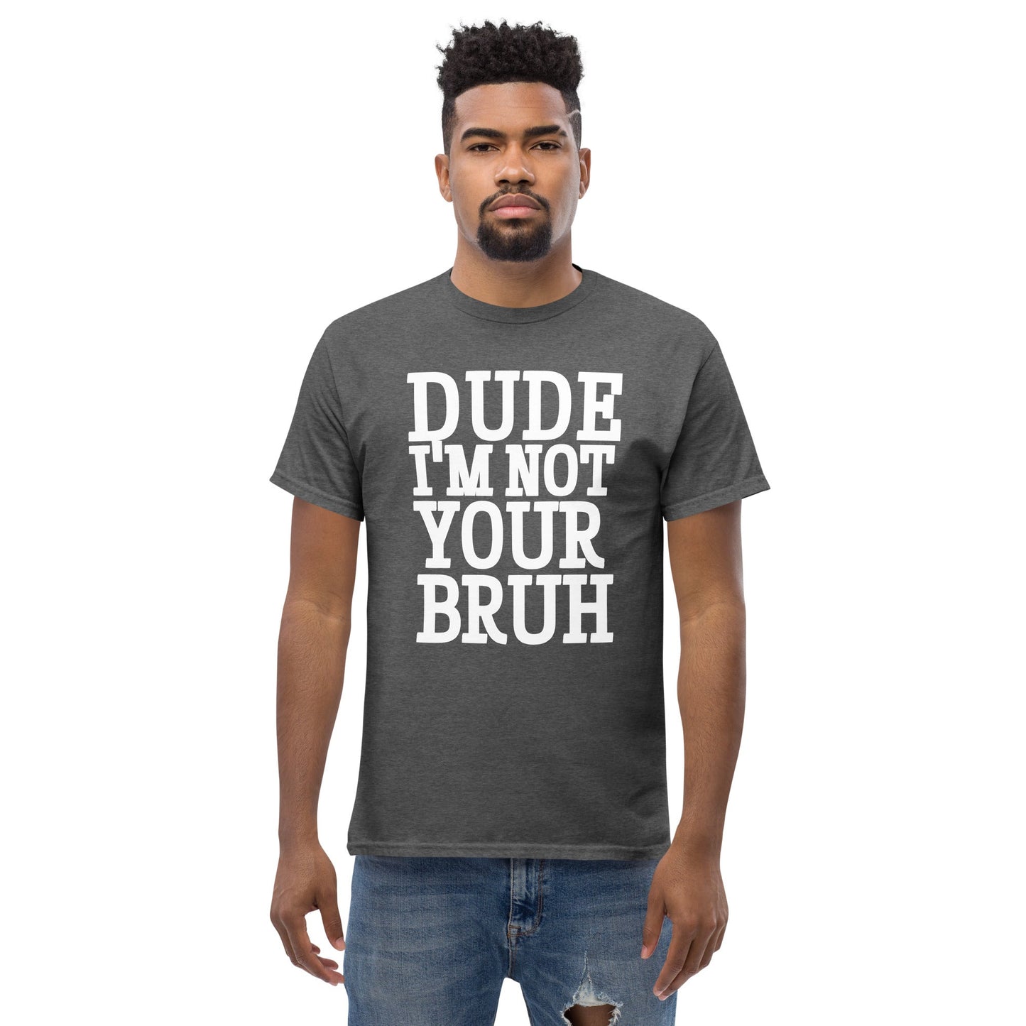 Dude Not Bruh Unisex classic tee