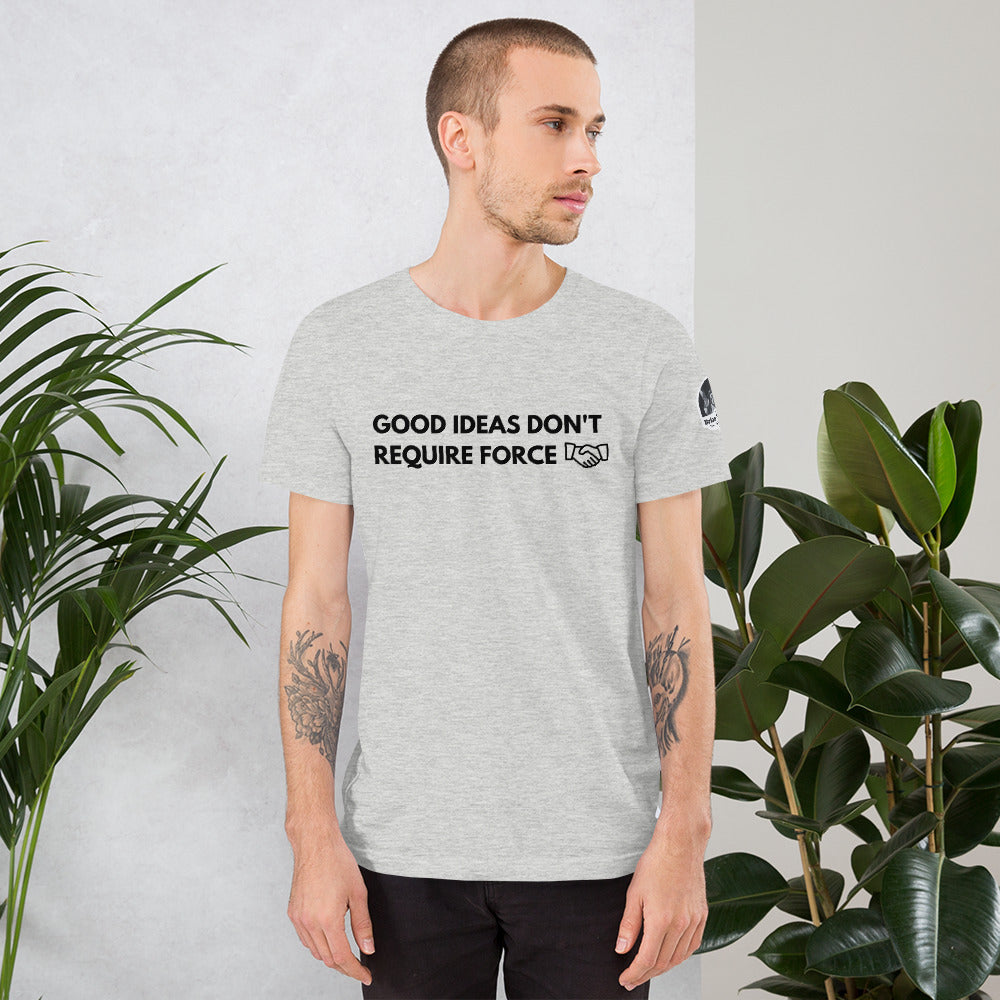 Good Ideas Don't Require Force Short-Sleeve Unisex T-Shirt