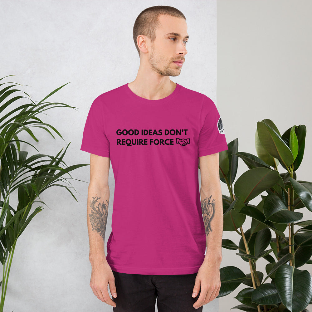 Good Ideas Don't Require Force Short-Sleeve Unisex T-Shirt