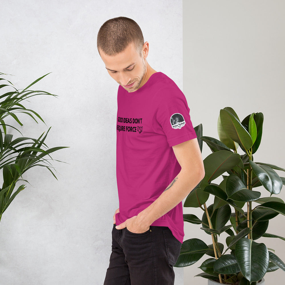 Good Ideas Don't Require Force Short-Sleeve Unisex T-Shirt