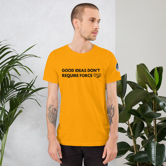 Good Ideas Don't Require Force Short-Sleeve Unisex T-Shirt