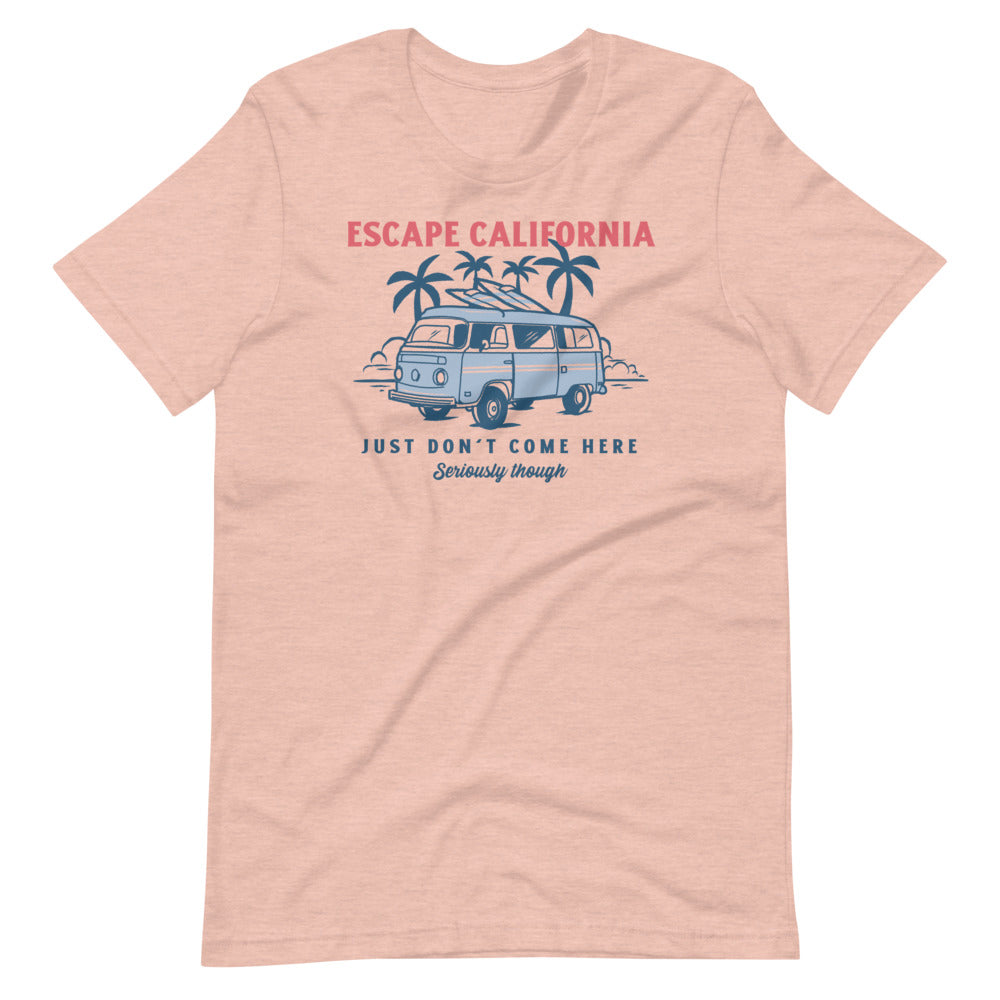 Escape California Just Don't Come Here Short-Sleeve Unisex T-Shirt
