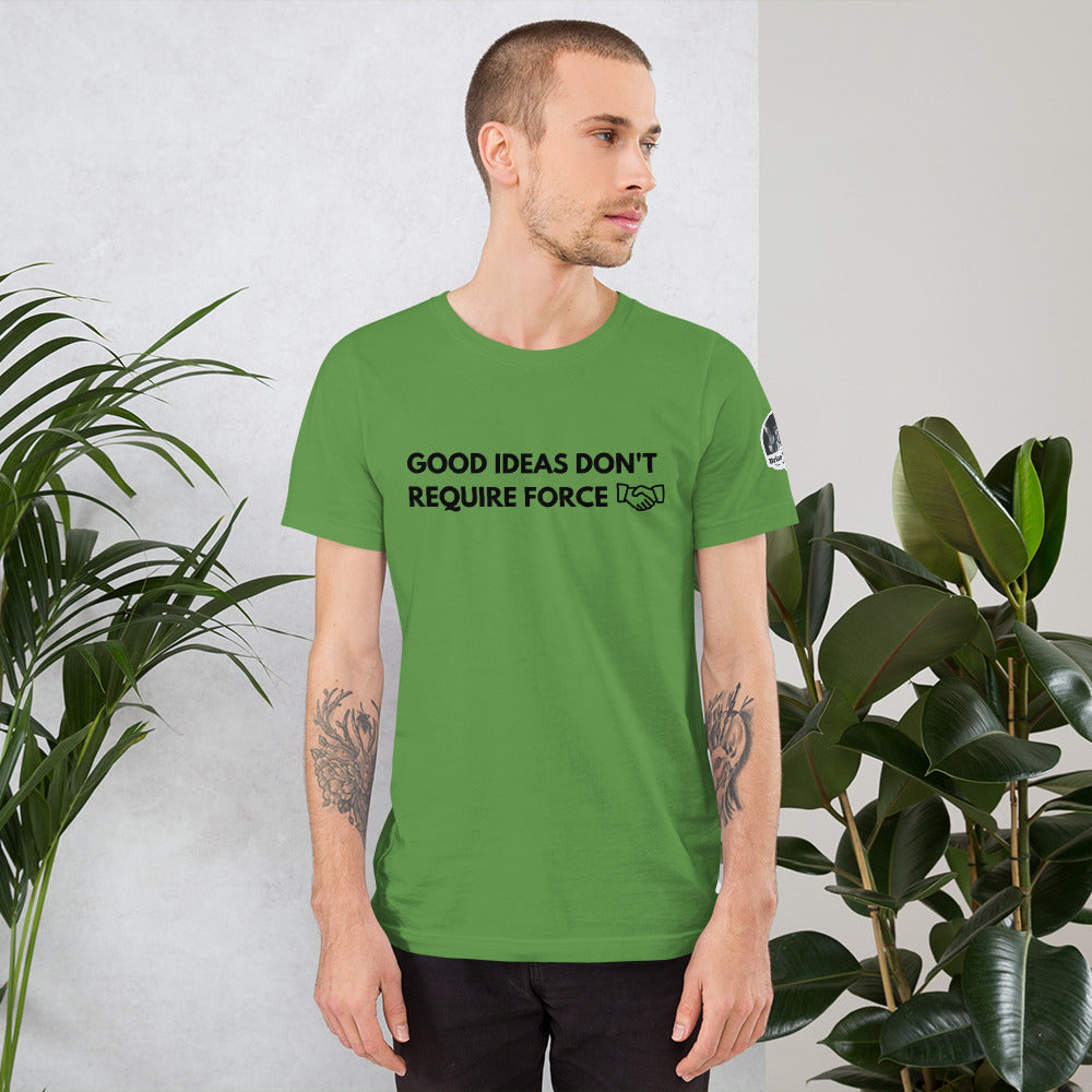 Good Ideas Don't Require Force Short-Sleeve Unisex T-Shirt